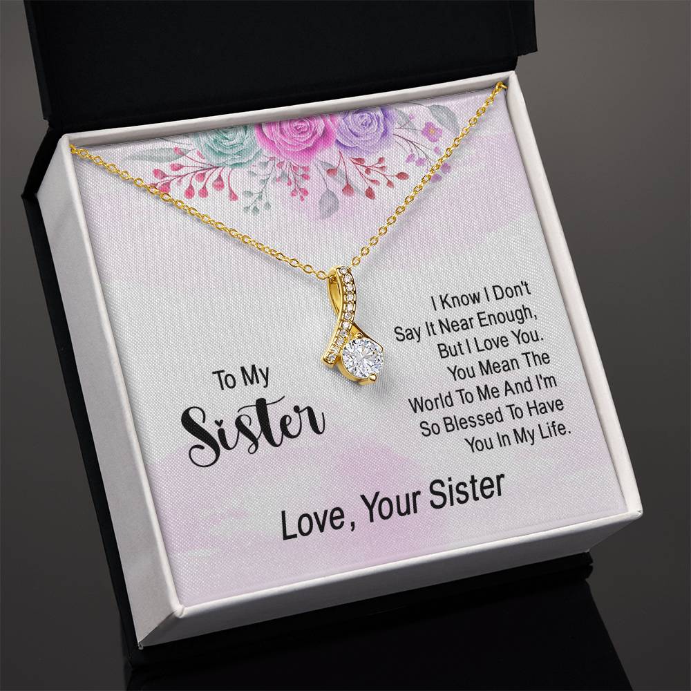 To my sister - I know I don't say it near enough - Alluring Beauty Necklace