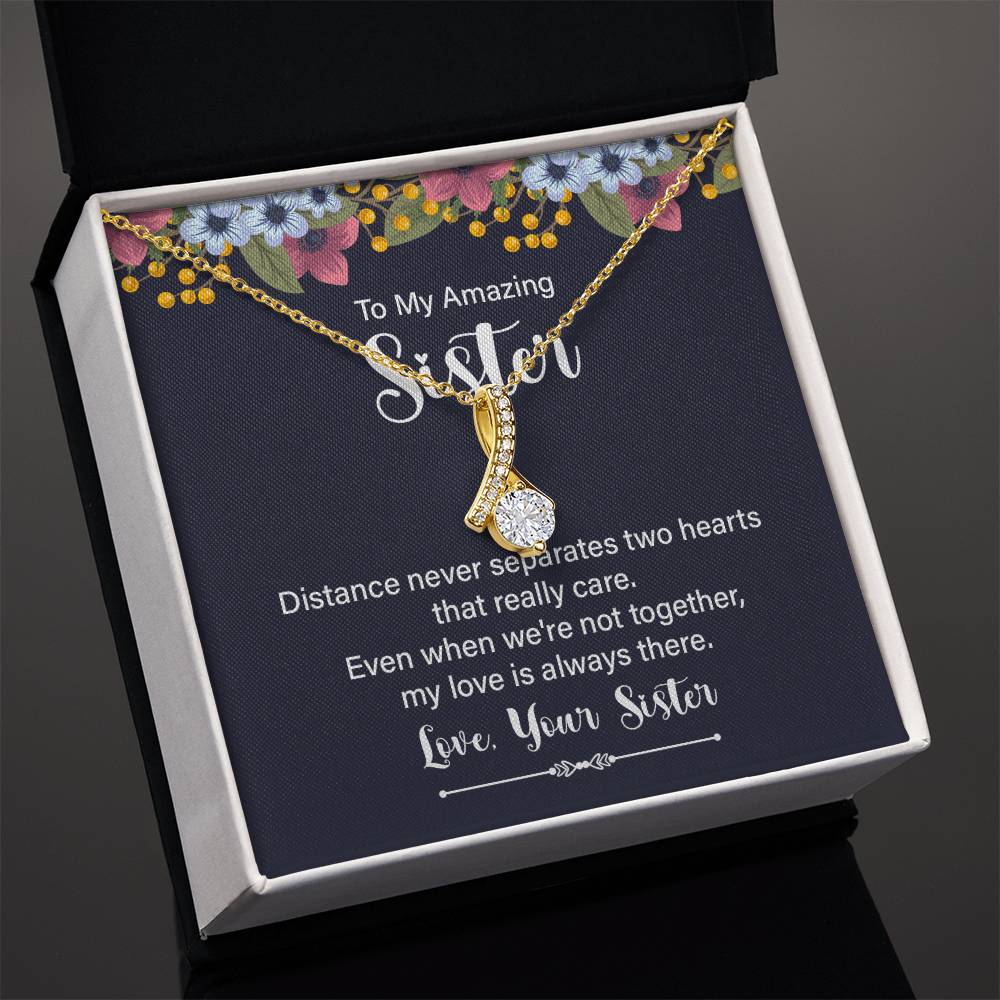 To my amazing sister - distance never separates - Alluring Beauty Necklace