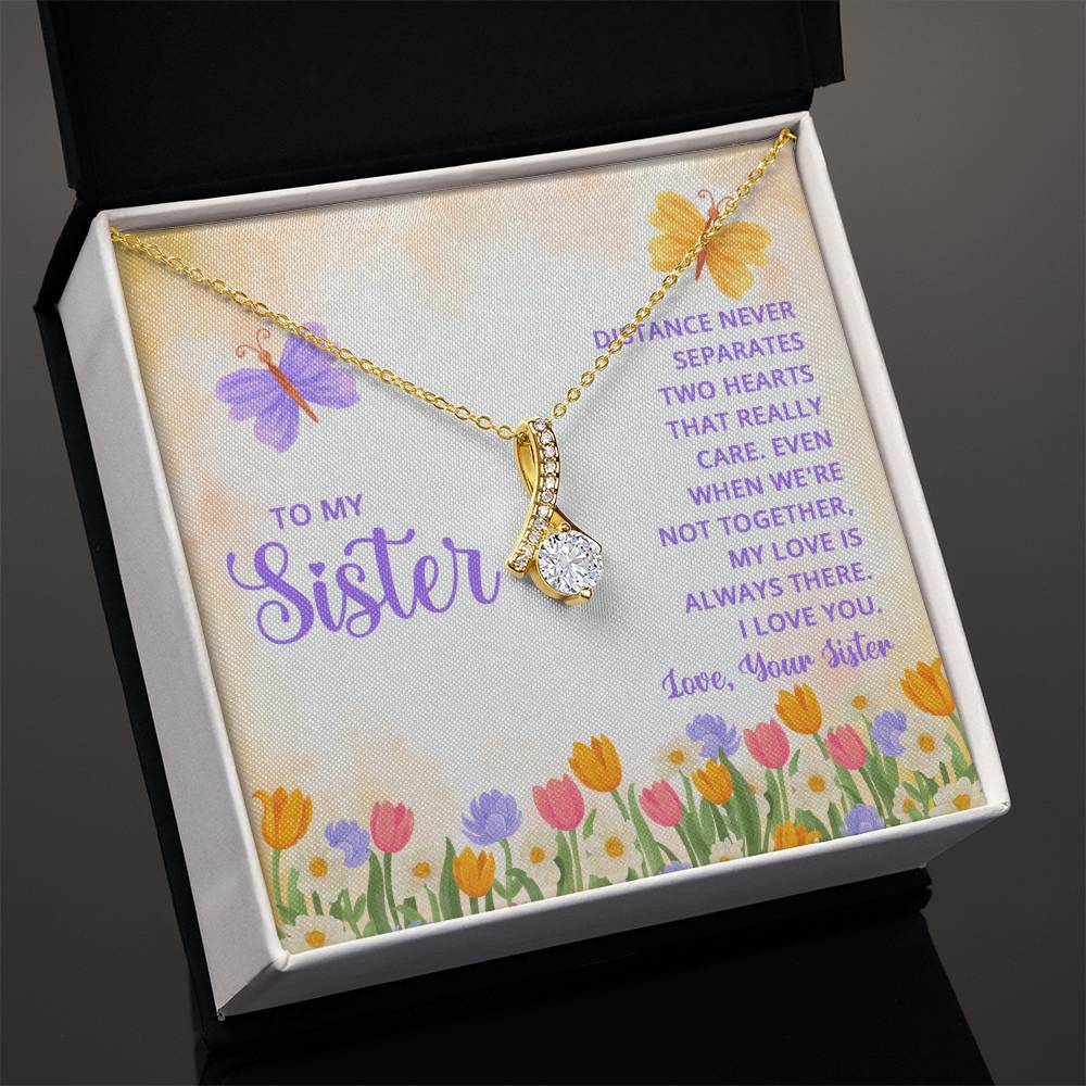 To My Sister - Distance never separates - Alluring Beauty Necklace