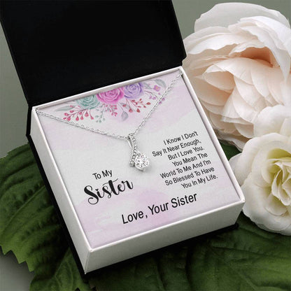 To my sister - I know I don't say it near enough - Alluring Beauty Necklace