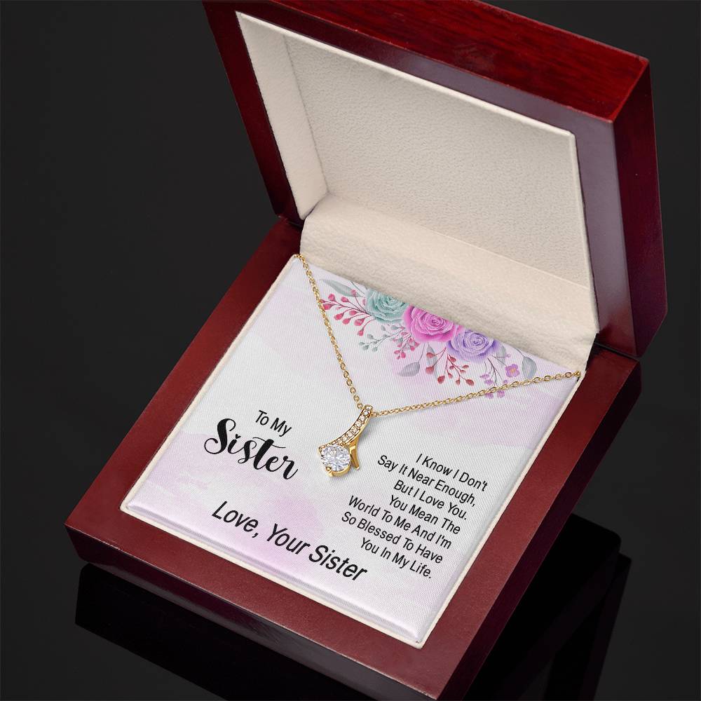 To my sister - I know I don't say it near enough - Alluring Beauty Necklace