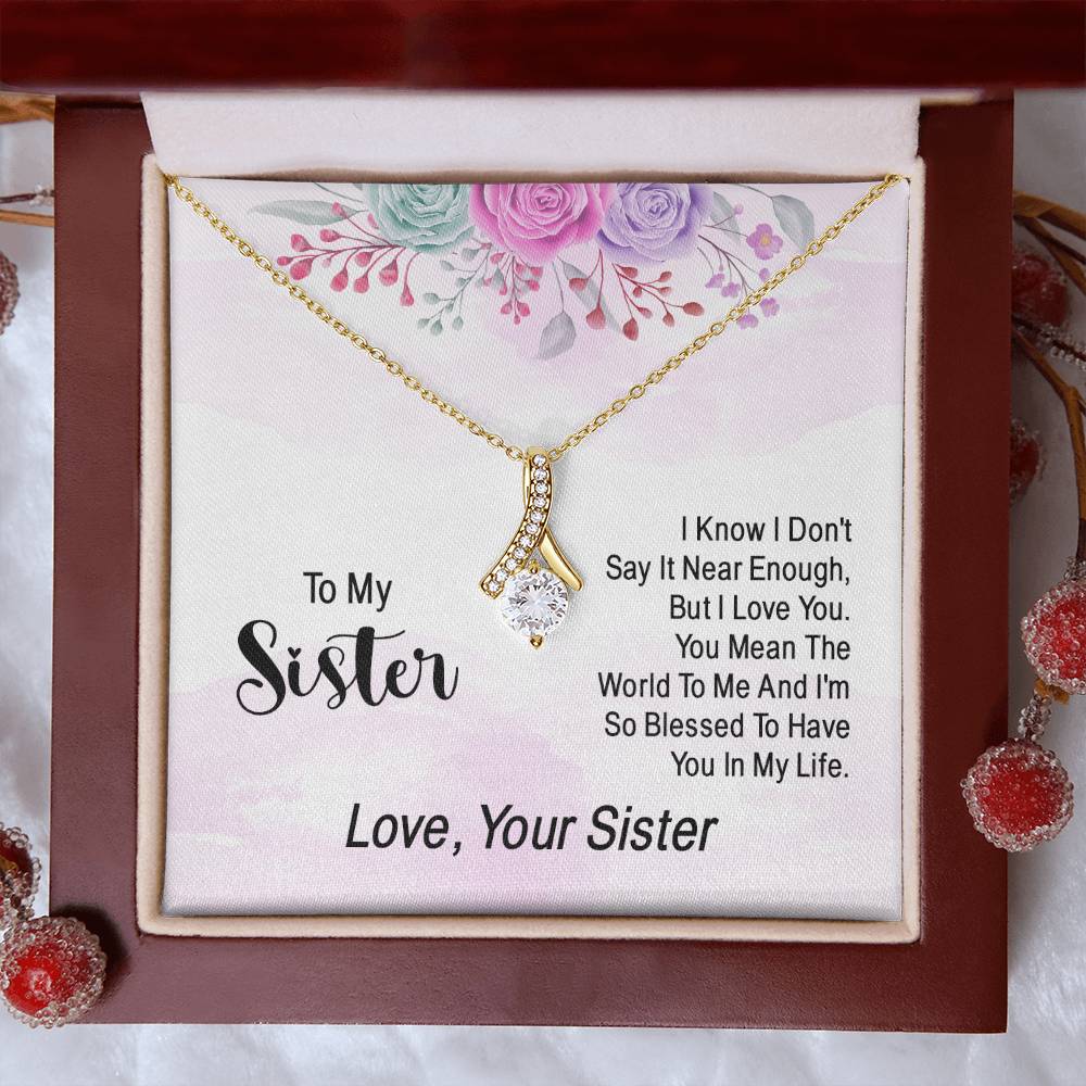 To my sister - I know I don't say it near enough - Alluring Beauty Necklace