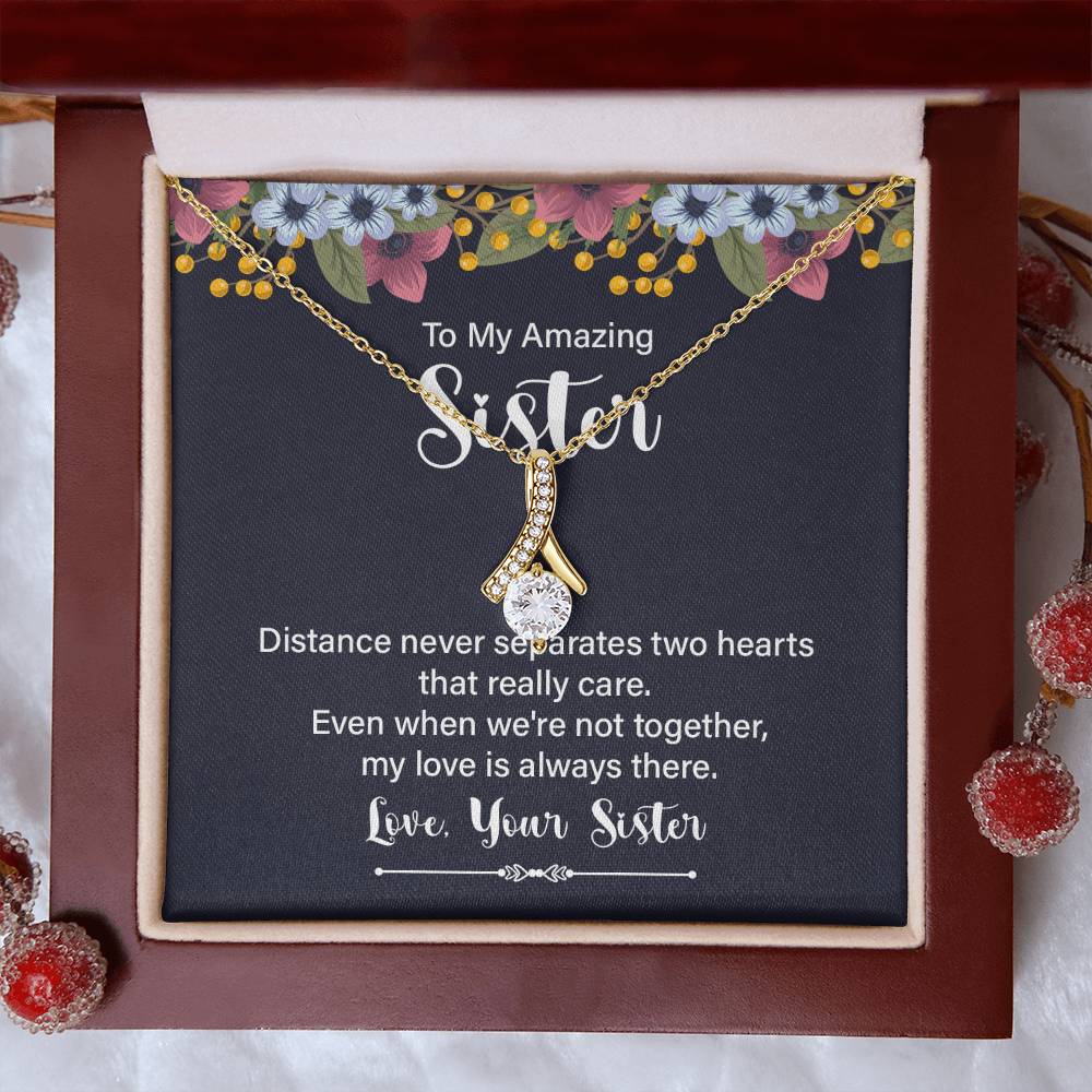 To my amazing sister - distance never separates - Alluring Beauty Necklace