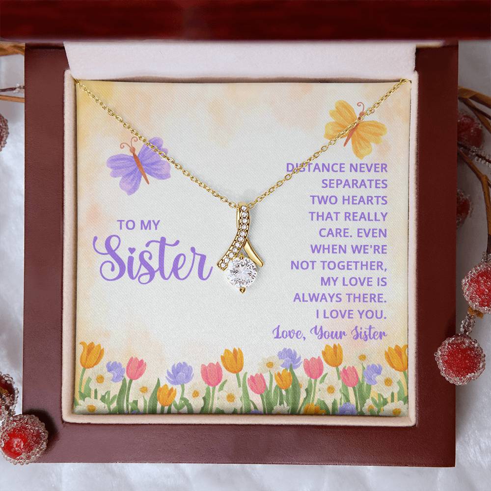 To My Sister - Distance never separates - Alluring Beauty Necklace