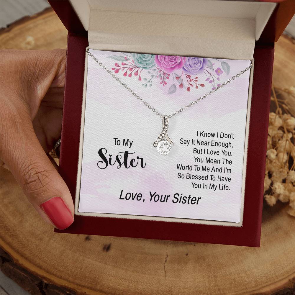 To my sister - I know I don't say it near enough - Alluring Beauty Necklace