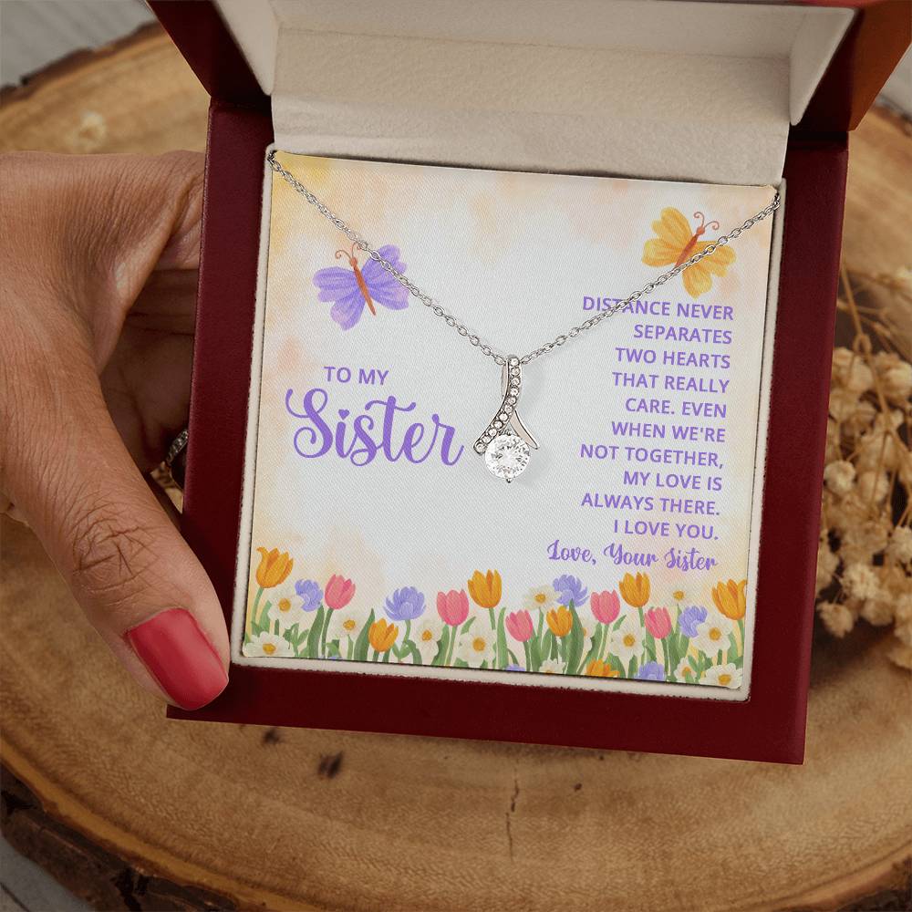 To My Sister - Distance never separates - Alluring Beauty Necklace