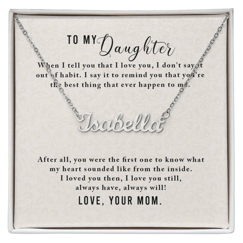 To My Daughter - When I tell you that I love you - Custom Name Necklace